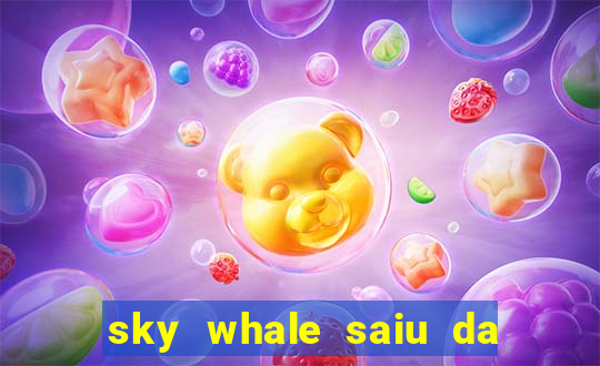 sky whale saiu da play store